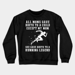 Hilarious T-Shirt: Celebrate Your Mom's Running Skills - She Birthed a Running Legend! Crewneck Sweatshirt